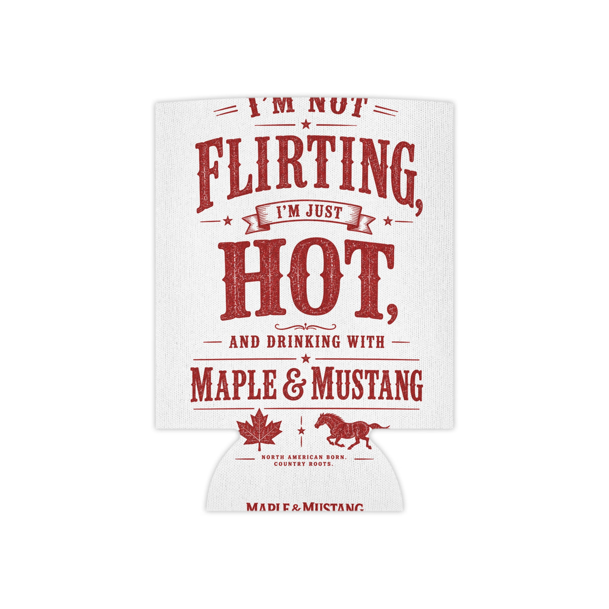 I’m Not Flirting, I’m Just Hot Koozie